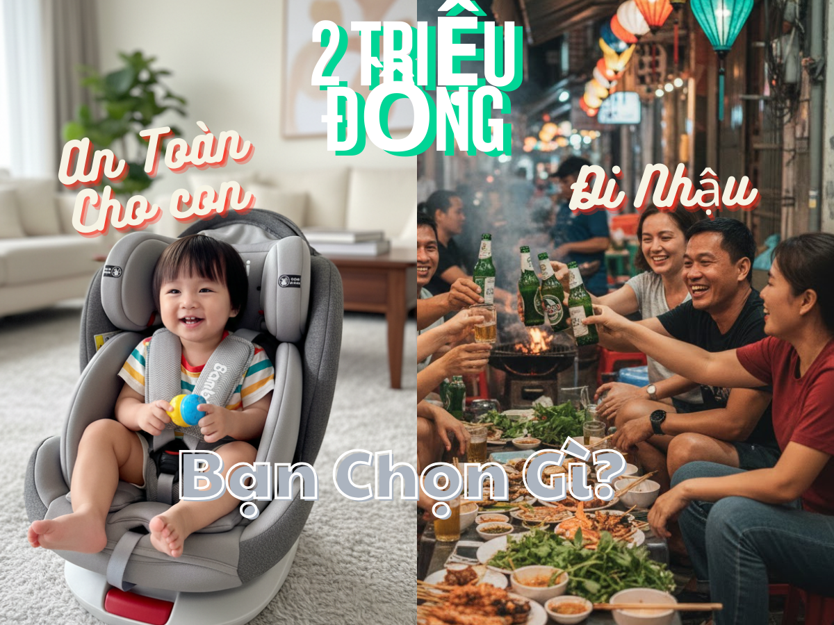 Bỏ ra 2 triệu… Giữa an toàn cho con và một buổi nhậu, bạn chọn gì?
