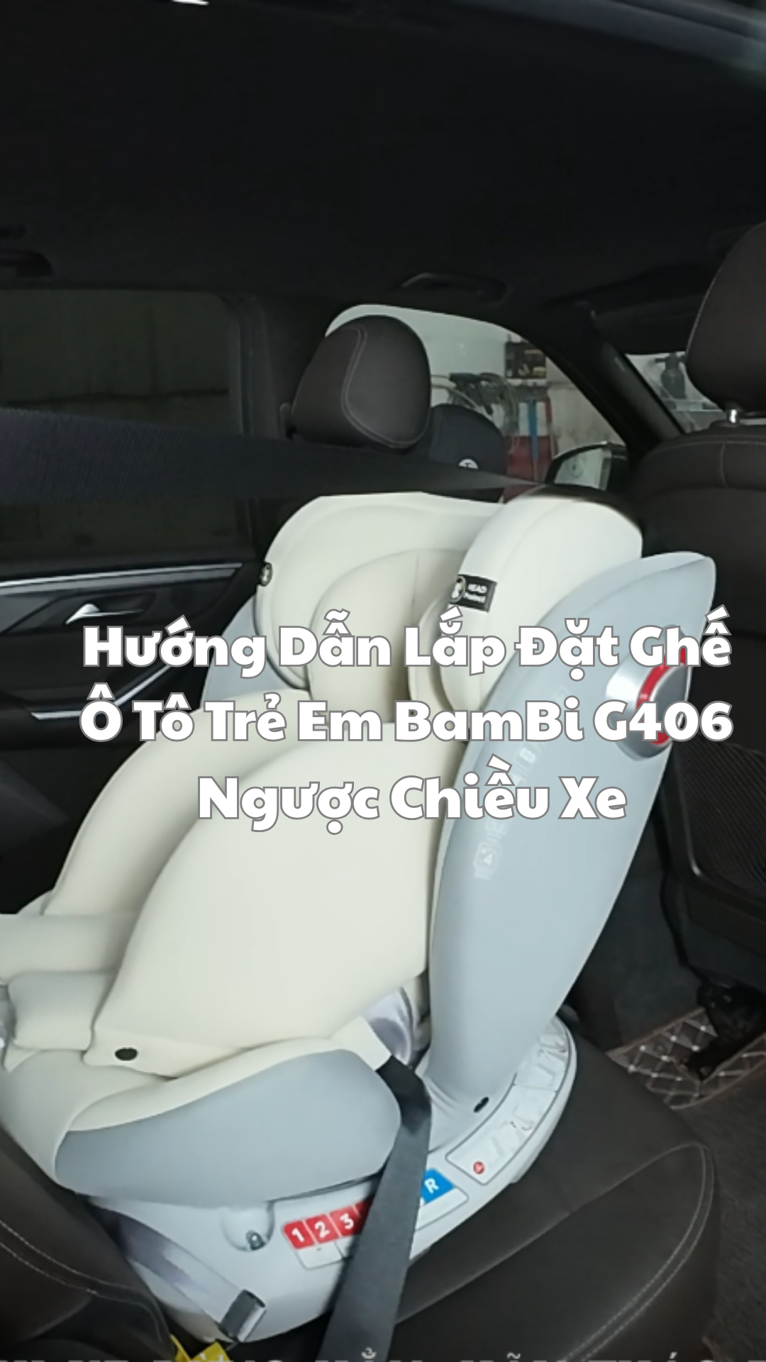 Hướng Dẫn Lắp Đặt Ghế Ô Tô BamBi G406 Ngược Chiều Xe